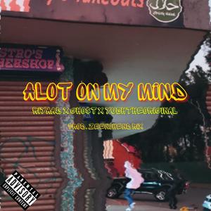 Lot On My Mind (feat. Riyaad, Gho$tt & YushTheOriginal) (Explicit)