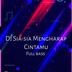 DJ Sia-sia Mengharap Cintamu Fullbass