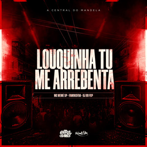 Louquinha Tu Me Arrebenta