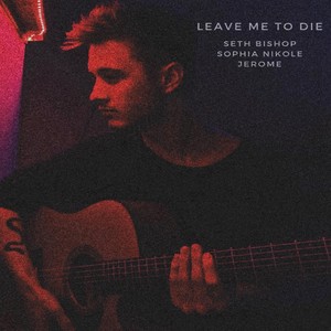 Leave Me to Die (Explicit)