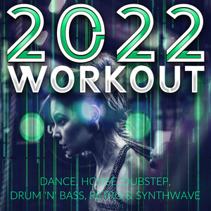 2022 Workout - Dance, House, Dubstep, Drum 'n' Bass, Retro & Synthwave (Explicit)