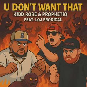 U Don't Want That (feat. Loj Prodical)