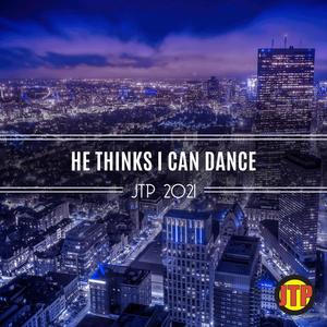 He Thinks I Can Dance Jtp 2021