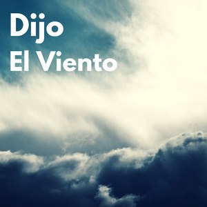 Dijo El Viento