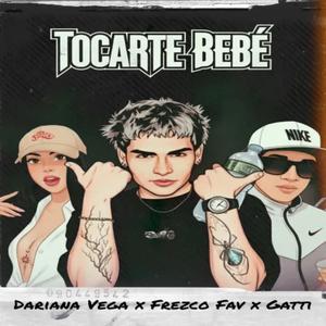 Tocarte Bebé - Frezco Fav (feat. Gatti & Dariana Vega) (Explicit)