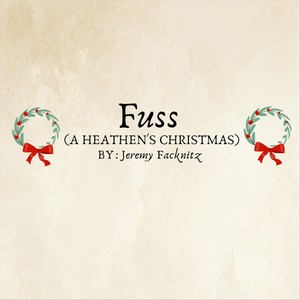 Fuss (A Heathen's Christmas)