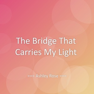 The Bridge That Carries My Light