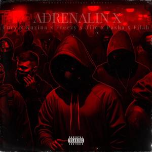 ADRENALIN X (feat. Fury, Kuzina, Pasha, yung freezy & Filah) (Explicit)