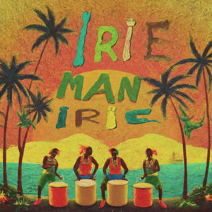 Irie, Man, Irie