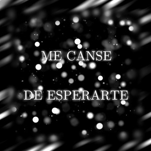 Me Cansé de Esperarte