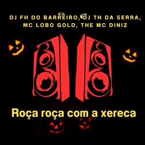 Roça Roça Com a Xereca (Explicit)