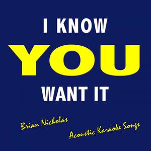 I Know You Want It (Acoustic Karaoke Songs)