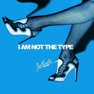 I Am Not The Type