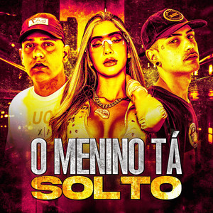 O MENINO TA SOLTO (Explicit)