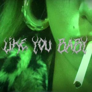 LIKE YOU BABY (feat. Trixie)