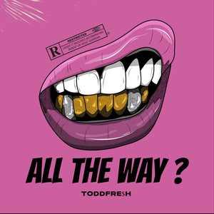 ALL THE WAY? (Explicit)