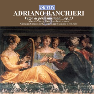 BANCHIERI, A.: Vezzo di perle musicali / L'organo suonarino / Nuovi pensieri ecclesiastici (Ronchetti, Viola)