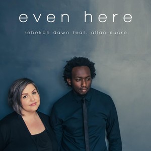 Even Here (feat. Allan Sucre)