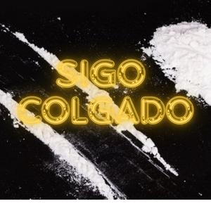 SIGO COLGADO (feat. El tenso) [Explicit]