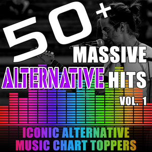 50+ Massive Alternative Hits, Vol. 1 (Iconic Alternative Music Chart Toppers) [Explicit]