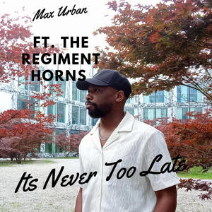 Its Never Too Late (feat. The Regiment Horns)
