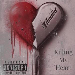 Killing My Heart (Explicit)