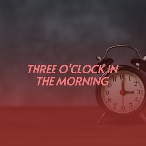 Three O'clock In the Morning