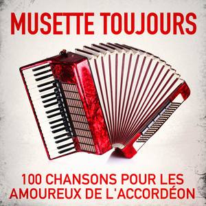 Musette toujours: 100 chansons pour les amoureux de laccordéon