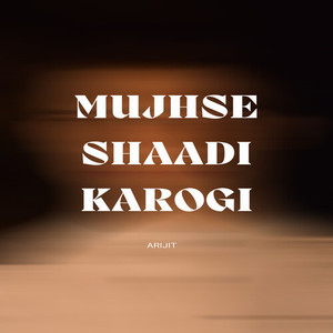 MUJHSE SHAADI KAROGI