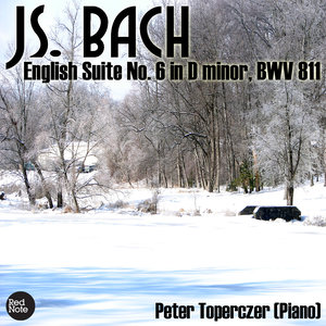 English Suite No.6 in D Minor, BWV 811: Allemande - Courante - Sarabande - Double - Gavotte I & II - Gigue