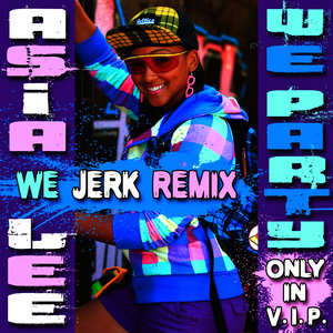 We Party (Only In V.I.P.) (We Jerk Remix)