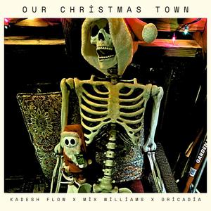 Our Christmas Town (feat. Mix Williams & Oricadia) [Explicit]