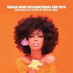 Bossa Nova International Pop Hits (Bossanova Jazz Covers of Popular Songs)