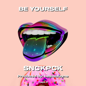 Snckpck - BE YOURSELF (Explicit)