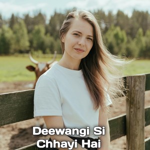 Deewangi Si Chhayi Hai