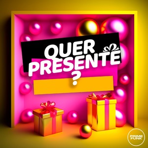 Quer Presente? (Explicit)