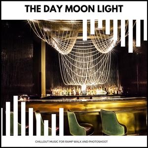 The Day Moon Light - Chillout Music For Ramp Walk And Photoshoot