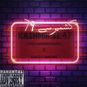 Kashmir se 47 (feat. The Underdoc Alfaaz & Krazy Smoke) (Explicit)