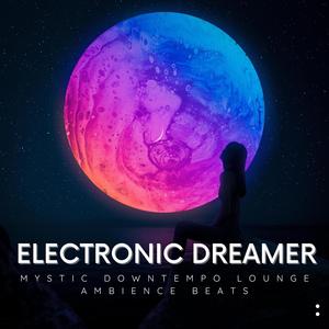 Electronic Dreamer (Mystic Downtempo Lounge Ambience Beats)