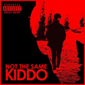 NOT THE SAME KIDDO (Explicit)