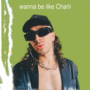 wanna be like Charli (Explicit)