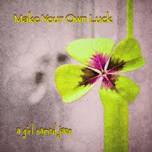 Make Your Own Luck