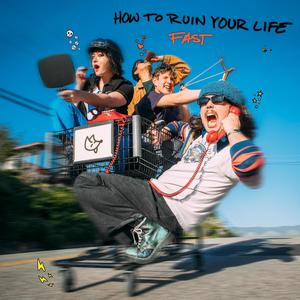 How To Ruin Your Life Fast (Explicit)