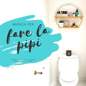 Musica per fare la pipi: rumore della pioggia e suono dell'acqua che scorre