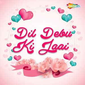 Dil Debu Ki Jaai