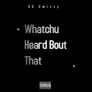 Whatchu Heard Bout That (Explicit)