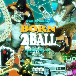 BORN 2 BALL (feat. John Krazy) [Explicit]