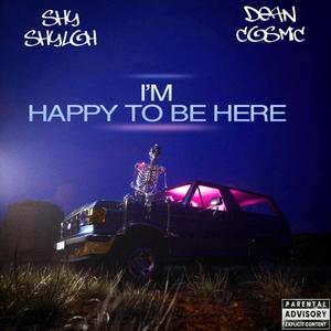 I'm Happy To Be Here (feat. Dean Cosmic) [Explicit]