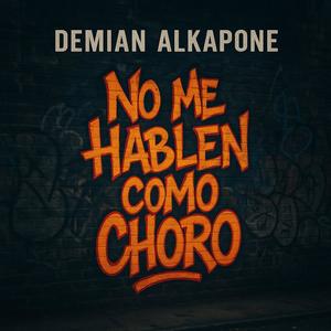 No me hablen como choro