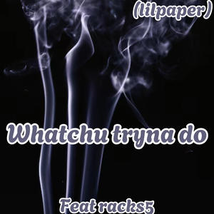Whatchu tryna do (feat. Racks5_) (Explicit)
